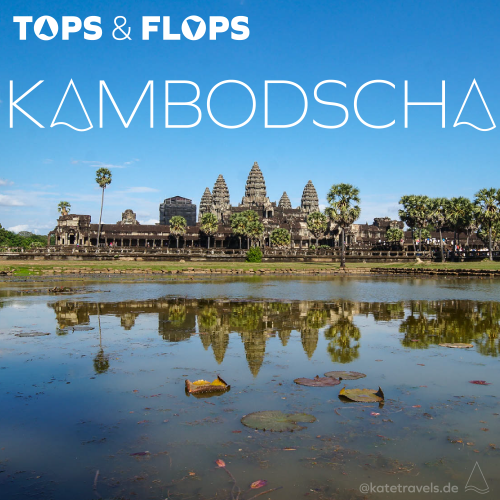 Kambodscha Highlights Tops Flops